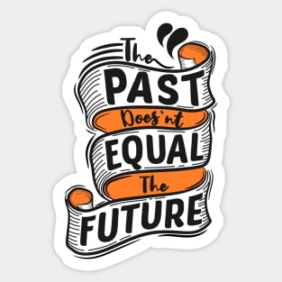 The Past Doesn't Equal The Future Sticker